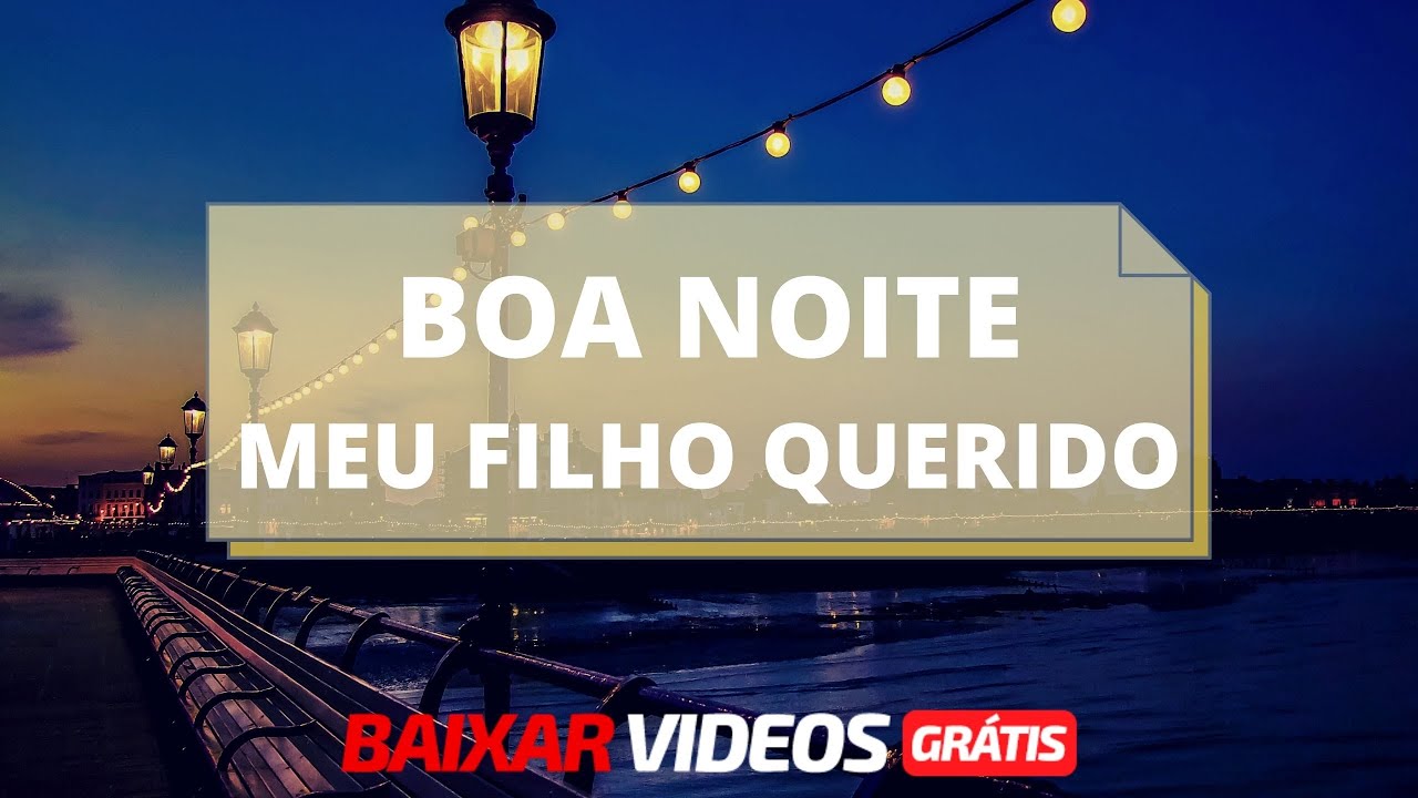 Boa noite filho, mensagem em vídeo