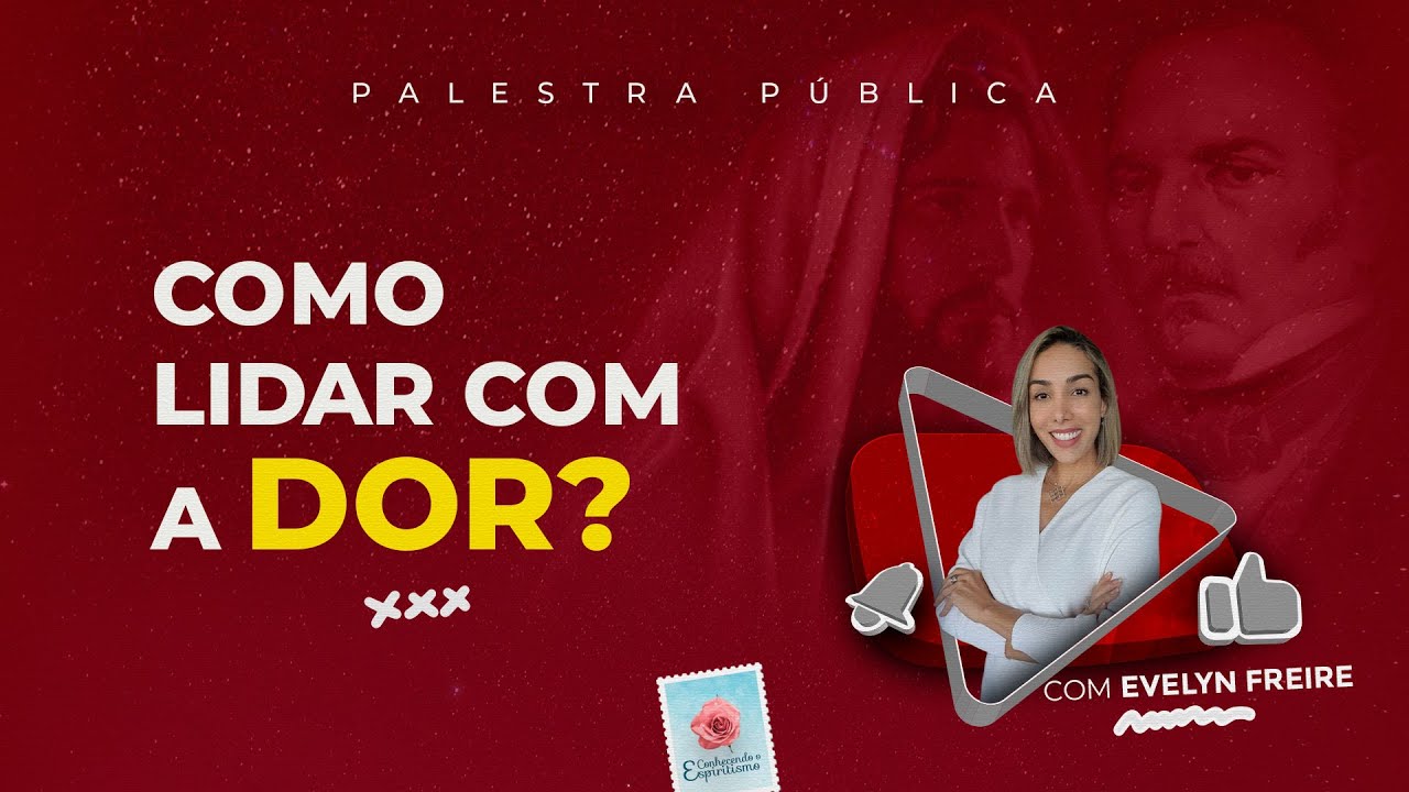 Como lidar com a dor?  - Palestra Espírita com Evelyn Freire