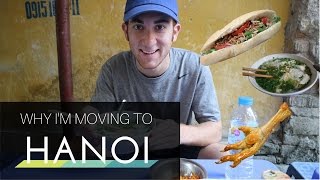 Why I'm Moving to Hanoi, Vietnam - YouTube