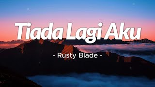 Download lagu Tiada Lagi Aku - Rusty Blade | Lirik mp3