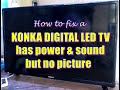 How To Fix A KONKA DIGITAL LED TV That Has Power Sound But No Picture