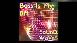 Bass Is My Bff