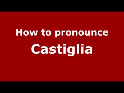 How to pronounce Castiglia (Italian/Italy) - PronounceNames.com