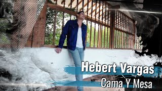 Hebert Vargas - Cama y mesa -  [Video Oficial]