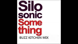 Silosonic - Something (To Make You Feel Alright) (Buzz Kitchen Mix)
