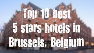 Top 10 best 5 stars hotels in Brussels, Belgium sorted by Rating Guests