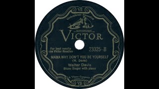 Walter Davis (with Roosevelt Sykes, p) - Mama Why Don't You Be Yourself