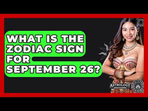 What Is The Zodiac Sign For September 26? - Astrology Awakening