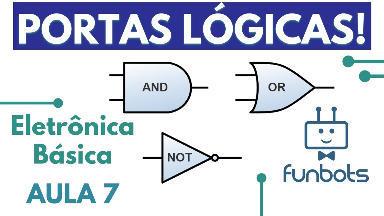 APRENDA PORTA LÓGICA DE FORMA FÁCIL - Eletrônica Básica - Aula 7