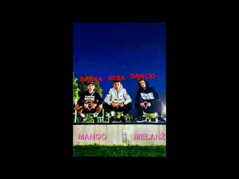 Dawcio- Mango Melanż (ft. BABKA,SEBA)