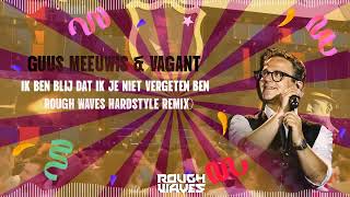 Guus Meeuwis &amp; Vagant - Ik Ben Blij Dat Ik Je Niet Vergeten Ben (Rough Waves Hardstyle Remix)