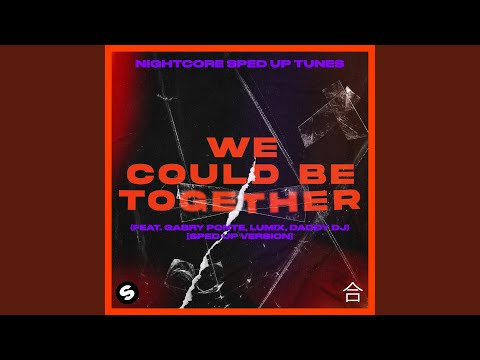 We Could Be Together (feat. Gabry Ponte, LUM!X, Daddy DJ) (Sped Up Version)