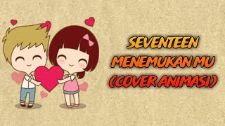 Download lagu SEVENTEEN - Menemukan Mu || Cover Animasi mp3