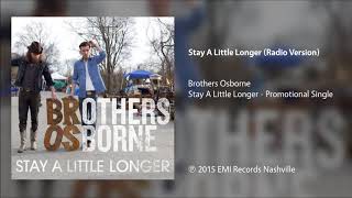 Brothers Osborne - Stay A Little Longer (Radio Version)