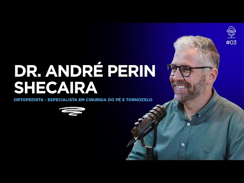 DR. ANDRÉ PERIN SHECAIRA - PODOUTOR - #PD03