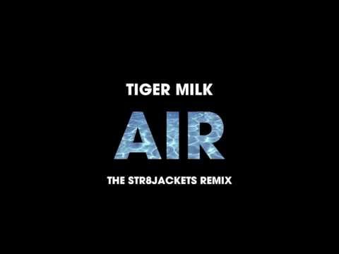 Tiger Milk - Air (The Str8jackets Remix)