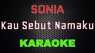 Download lagu SONIA - Kau Sebut Namaku [Karaoke] | LMusical mp3