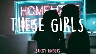These girls - sticky fingers || lyrics