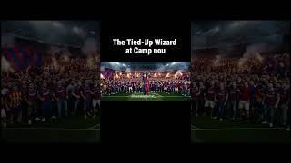 The Tied-Up Wizard at Camp nou