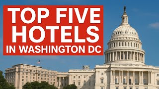 Washington D.C.’s Finest Hotels – Top 5 Luxury Picks