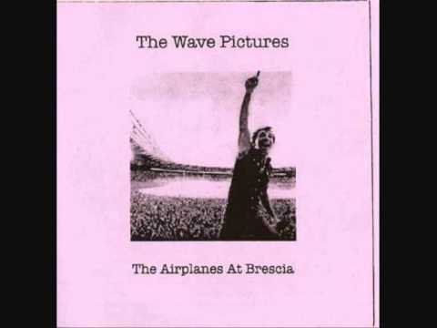 The Wave Pictures - The Airplanes At Brescia