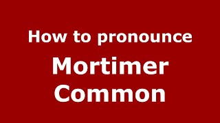 How to pronounce Mortimer Common