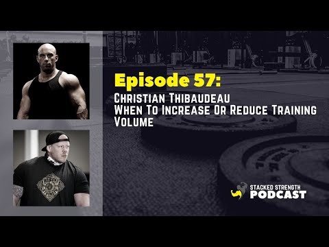 # 57 Christian Thibaudeau - When To Increase Or Reduce Training Volume