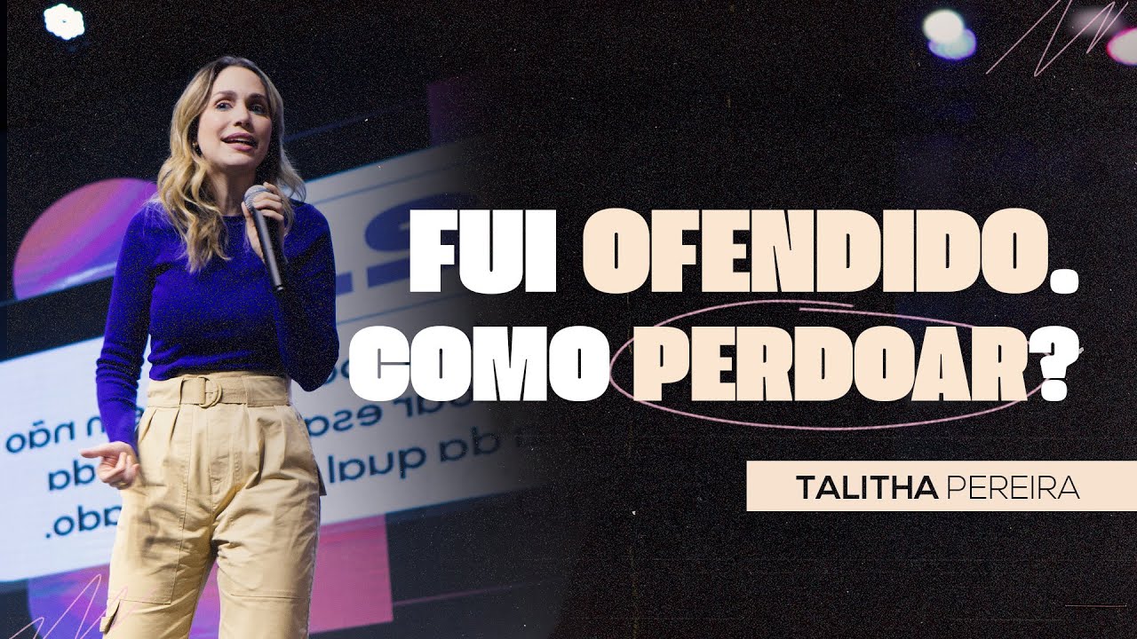 FUI OFENDIDO. COMO PERDOAR? | TALITHA PEREIRA