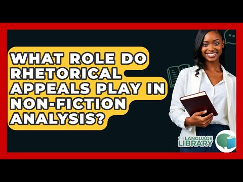 What Role Do Rhetorical Appeals Play In Non-fiction Analysis? - The Language Library