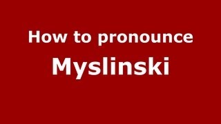 How to pronounce Myslinski