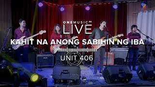 "Kahit Na Anong Sabihin Ng Iba" by Unit 406 | One Music LIVE 2019
