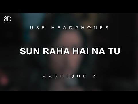8D Audio - Sunn Raha Hai Na Tu | Aashiqui 2 | Shreya Ghoshal | Use Headphones