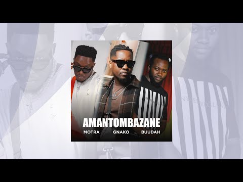 AMANTOMBAZANE - Motra The Future , G nako & Buudah
