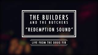 The Builders & The Butchers @ Doug Fir - “Redemption Sound”