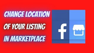 CHANGE THE LOCATION OF YOUR LISTING IN FACEBOOK MARKETPLACE