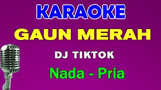 Download lagu DJ TIKTOK - GAUN MERAH | KARAOKE NADA PRIA | SONIA mp3