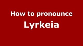 How to pronounce Lyrkeia