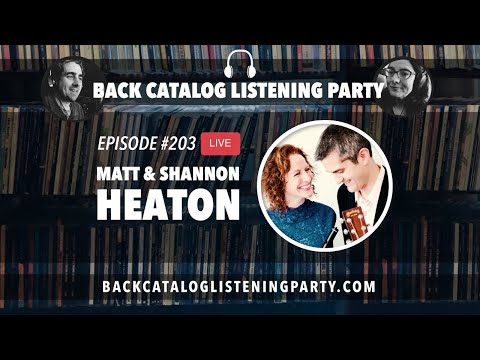 Back Catalog Listening Party: Matt & Shannon Heaton (Ep. 203)