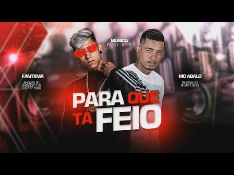 MC ABALO E MC FANTXMA - PARA QUE TÁ FEIO - MÚSICA NOVA 2019