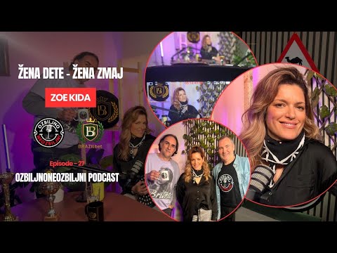 ZOE KIDA  - ŽENA DETE ŽENA ZMAJ , Ozbiljno neozbiljni podcast 27. epizoda