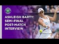 Ashleigh Barty Semi-Final Post-Match Interview | Wimbledon 2021