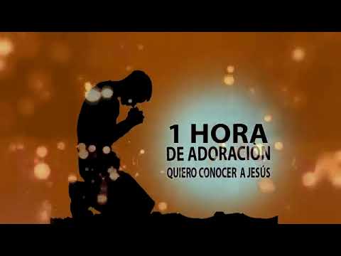 1hora en intimidad con el Señor ,Quiero Conocer a JESÚS