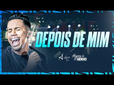 Áureo Deni - Depois de Mim | Agora é Sério