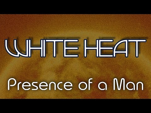 White Heat - Presence of a Man