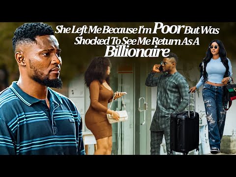 She Left Me Cos I'm Poor But Was Shocked To See Me Return As A Billionaire (2025 LatestTrendingMovie