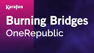 Burning Bridges - OneRepublic | Karaoke Version | KaraFun