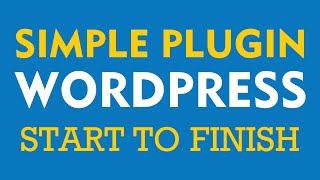 Simple WordPress Plugin Development - Start to Finish