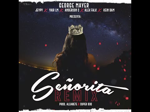Señorita Remix - George Mayer feat. Jeypy, Anderson C, Kein Dam, Alex Falk, Yair LM (Prod. Algarete)