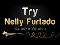 Nelly Furtado - Try (Karaoke Version) 