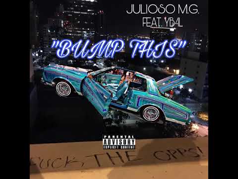 “Bump This” Julioso M.G. Ft. YB4L #MNRSTUDIOS